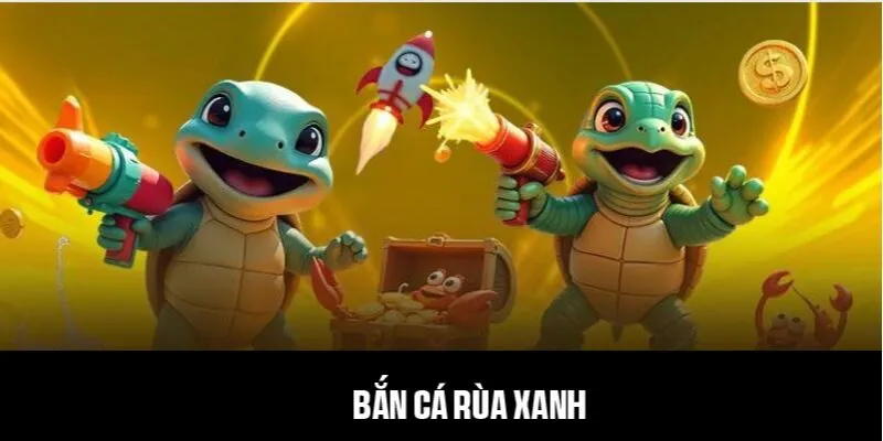 Bắn Cá Rùa Xanh