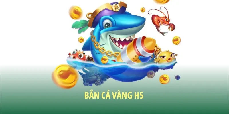 Bắn cá vàng H5