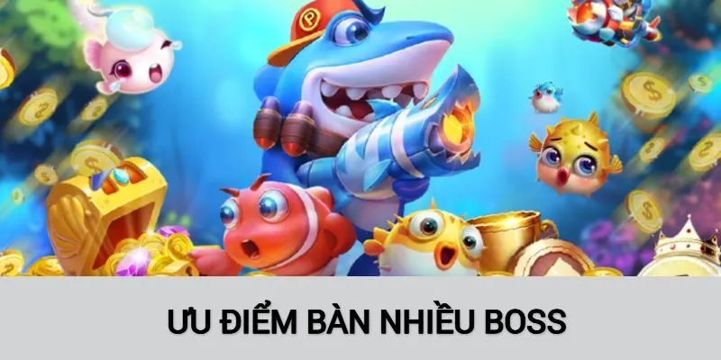 Tập trung vào bàn nhiều boss