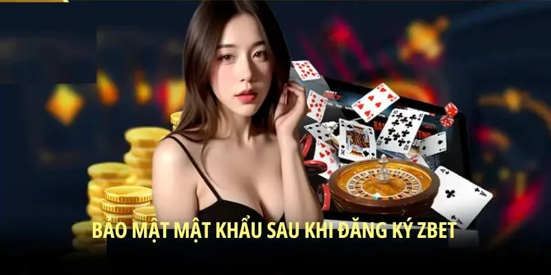 Bảo mật mật khẩu sau khi đăng ký ZBET