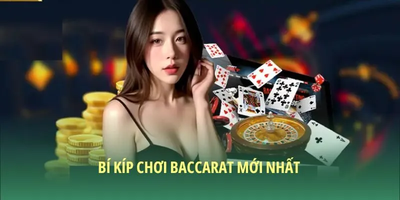 Bí kíp chơi Baccarat mới nhất