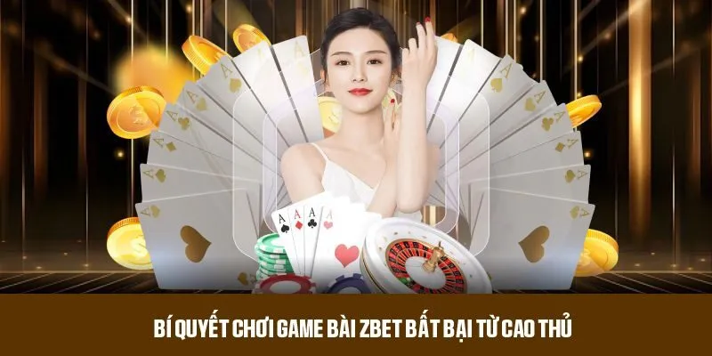 Chia sẻ mẹo và kinh nghiệm chơi game bài ZBET hiệu quả 