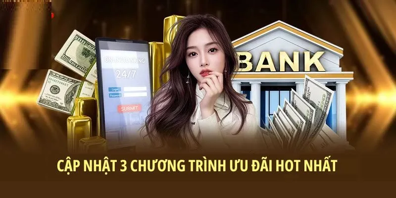 ​​Cập nhật 3 chương trình ưu đãi hot nhất