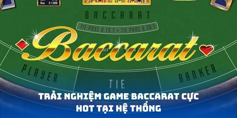 Trải nghiệm game Baccarat cực hot tại hệ thống