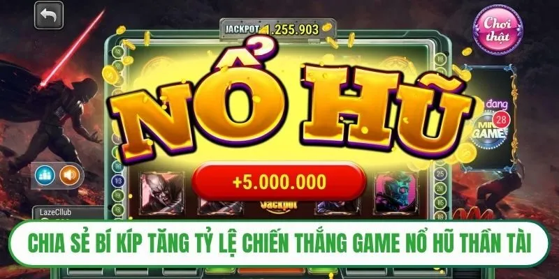 Chia sẻ bí kíp tăng tỷ lệ chiến thắng game nổ hũ thần tài