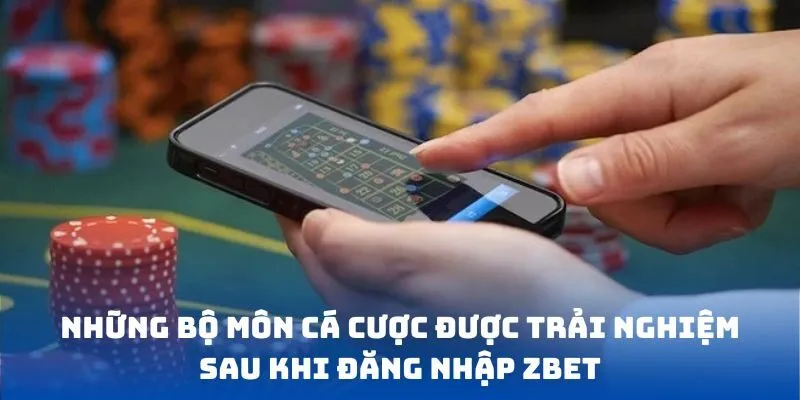 Những bộ môn cá cược được trải nghiệm sau khi đăng nhập ZBET