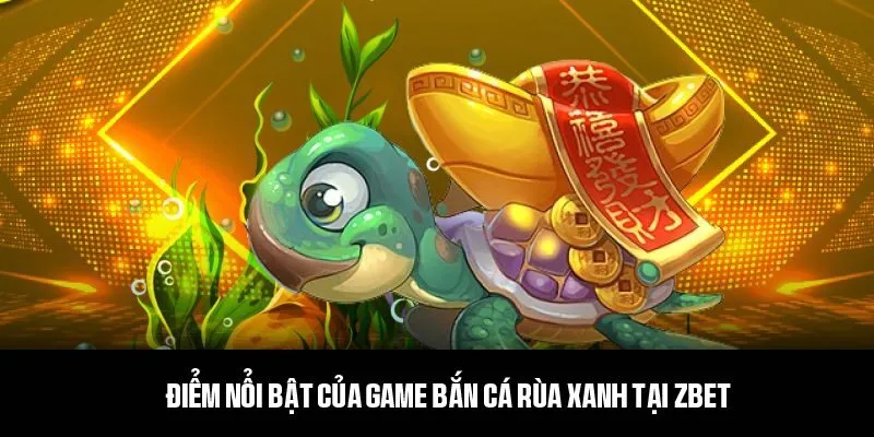 Ưu điểm giúp bắn cá rùa xanh gây ấn tượng với người chơi 