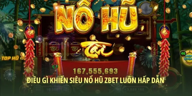 Điều gì khiến siêu nổ hũ ZBET luôn hấp dẫn