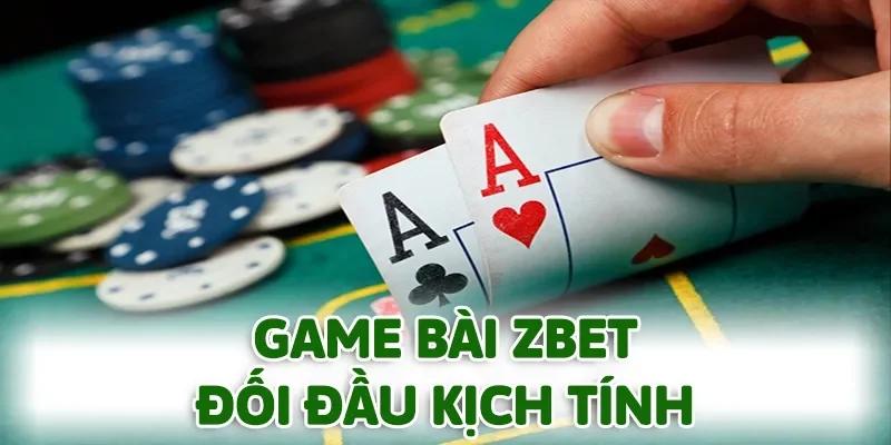 Game bài ZBET mang đến những cuộc đối đầu cực kỳ kịch tính