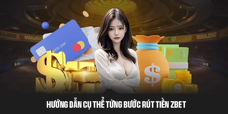 3 bước rút tiền ZBET thành công người chơi cần thực hiện 