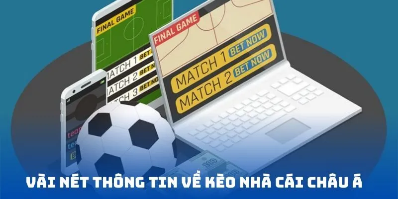 Vài nét thông tin về kèo nhà cái châu Á