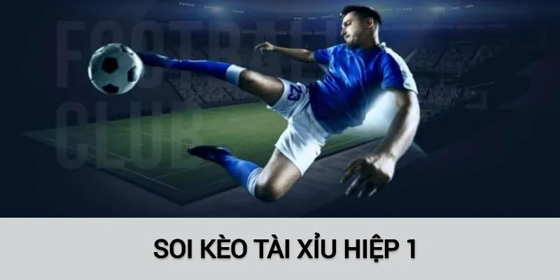 Mẹo chơi hay khi kèo tài xỉu hiệp 1