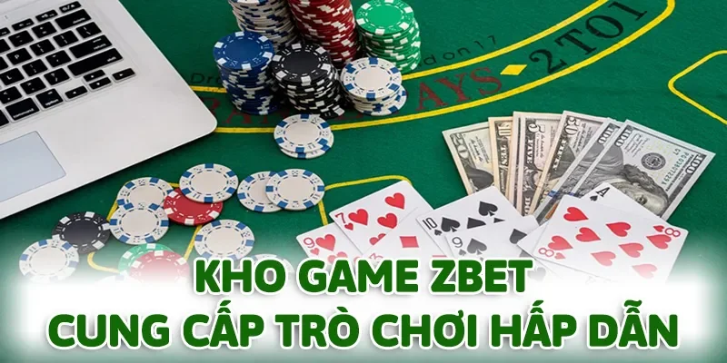 Kho game ZBET luôn có những trò chơi giải trí hấp dẫn