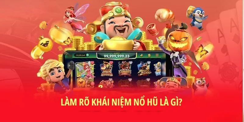 Làm rõ khái niệm nổ hũ là gì?