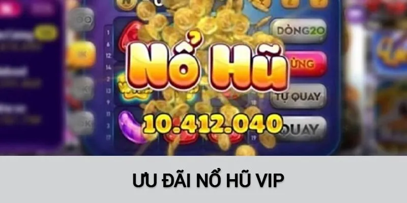 Tổng hợp các ưu đãi với thành viên nổ hũ VIP