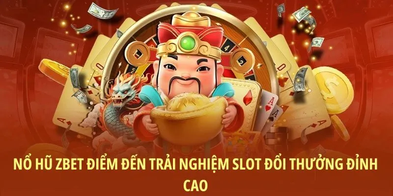 Nổ hũ ZBET điểm đến trải nghiệm slot đổi thưởng đỉnh cao