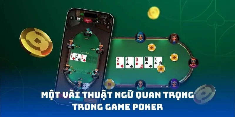 Một vài thuật ngữ quan trọng trong game Poker