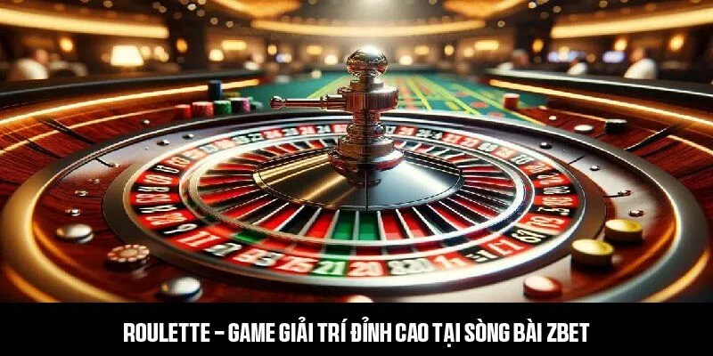 Roulette - Game giải trí đỉnh cao tại sòng bài ZBET 