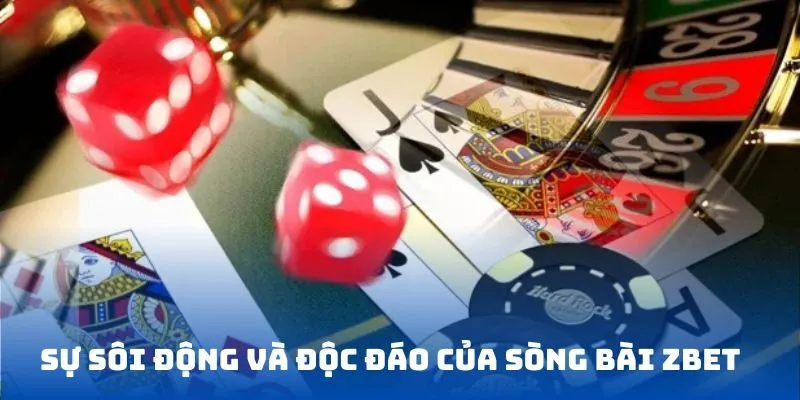 Sự sôi động và độc đáo của sòng bài ZBET