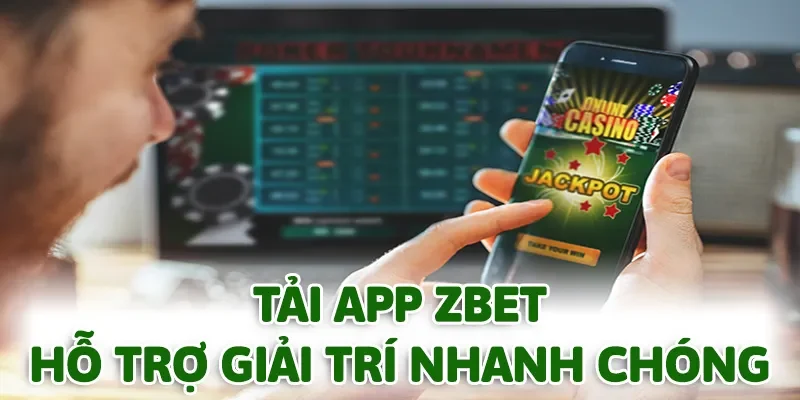 Tải app ZBET hỗ trợ giải trí nhanh chóng hơn