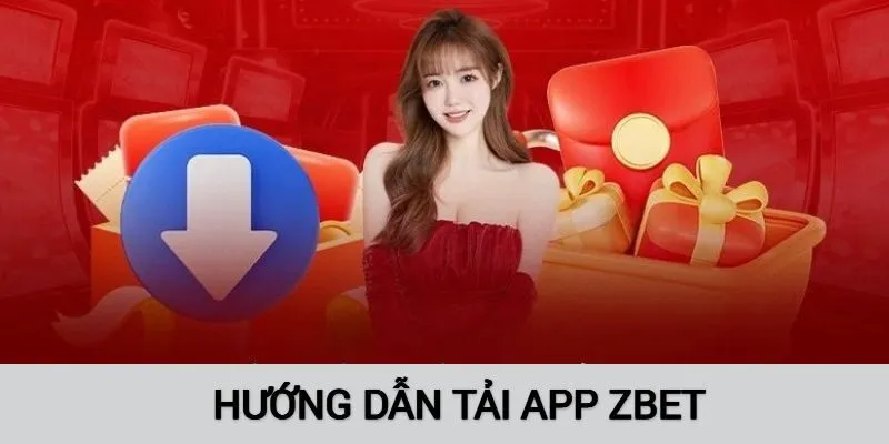 Hướng dẫn các thao tác tải app ZBET