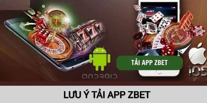 Những lưu ý khi tải app ZBET