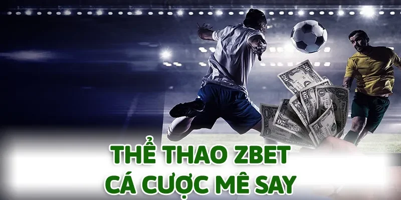 Thể thao ZBET luôn khiến nhiều hội viên tham gia cá cược mê say