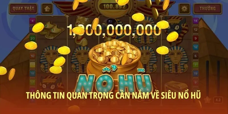 Thông tin quan trọng cần nắm về siêu nổ hũ