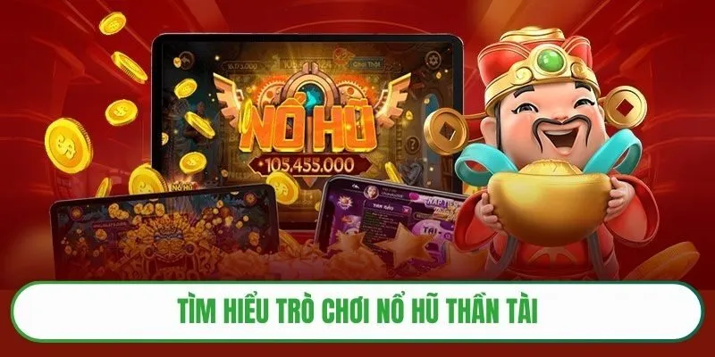 Tìm hiểu trò chơi nổ hũ thần tài