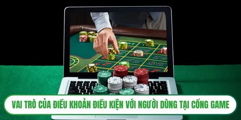 Vai trò của điều khoản điều kiện với người dùng tại cổng game 