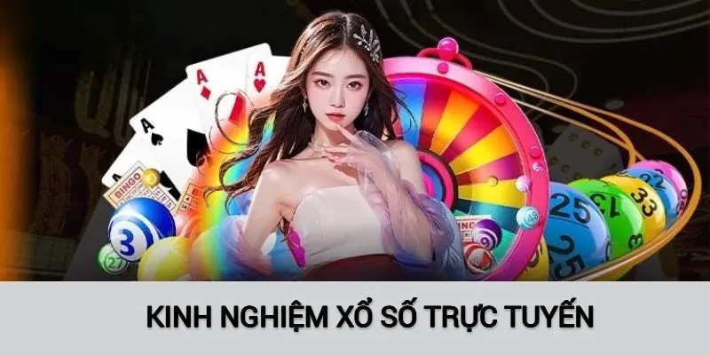 Kinh nghiệm hay ho khi chơi Xổ số trực tuyến