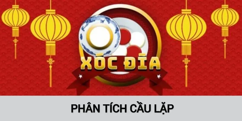 Tiến hành phân tích cầu lặp khi chơi Xóc Đĩa