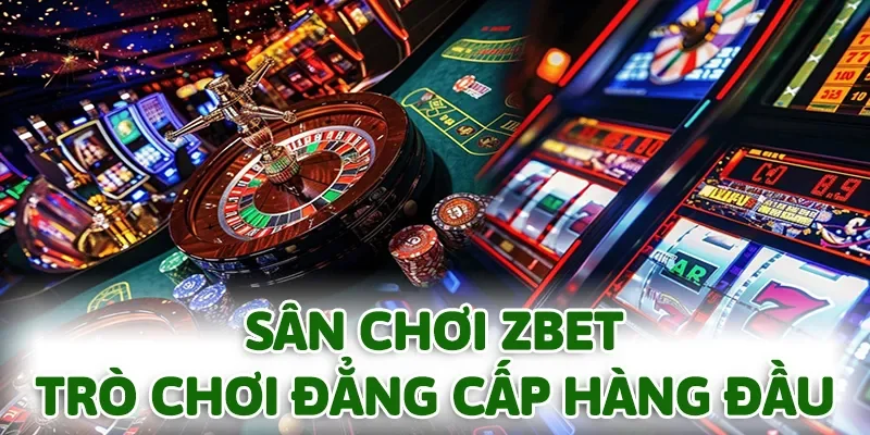 ZBET đang là sân chơi giải trí trực tuyến với các trò chơi đẳng cấp hàng đầu
